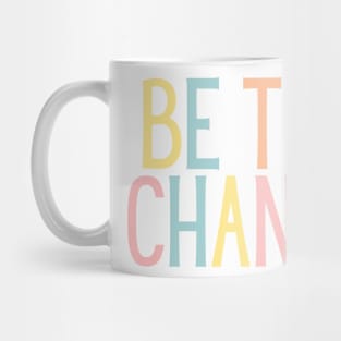 Be the change - Motivational and Inspiring Work Quotes Mug